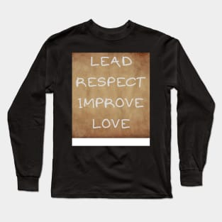 LEAD RESPECT IMPROVE LOVE Long Sleeve T-Shirt